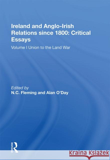 Ireland and Anglo-Irish Relations Since 1800: Critical Essays: Volume I: Union to the Land War N. C. Fleming Alan O'Day 9781138358201 Routledge - książka
