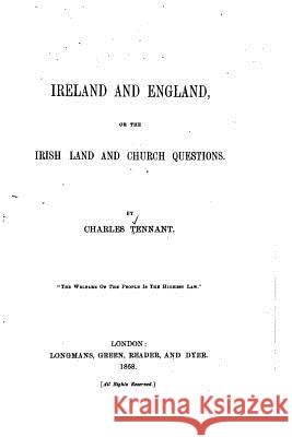 Ireland and England, or the Irish Land and Church Questions Charles Tennant 9781519796530 Createspace Independent Publishing Platform - książka