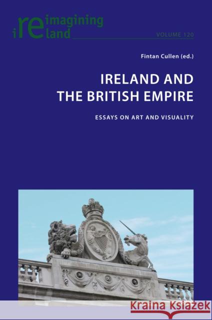 Ireland and the British Empire: Essays on Art and Visuality Fintan Cullen   9781788742993 Peter Lang International Academic Publishers - książka