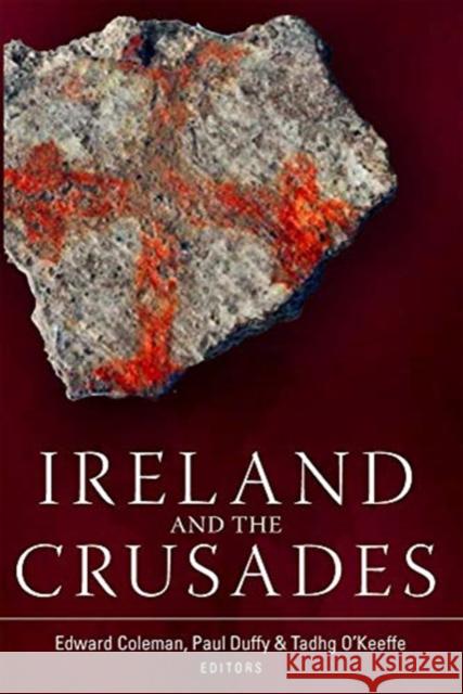 Ireland and the Crusades Edward Coleman Paul Duffy Tadhg O'Keeffe 9781846828614 Four Courts Press - książka