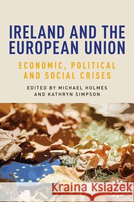 Ireland and the European Union: Economic, Political and Social Crises Michael Holmes Dimitris Papadimitriou Kathryn Simpson 9781526161420 Manchester University Press - książka