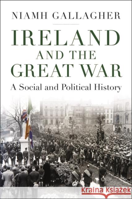 Ireland and the Great War: A Social and Political History Niamh Gallagher 9781788314626 Bloomsbury Academic - książka