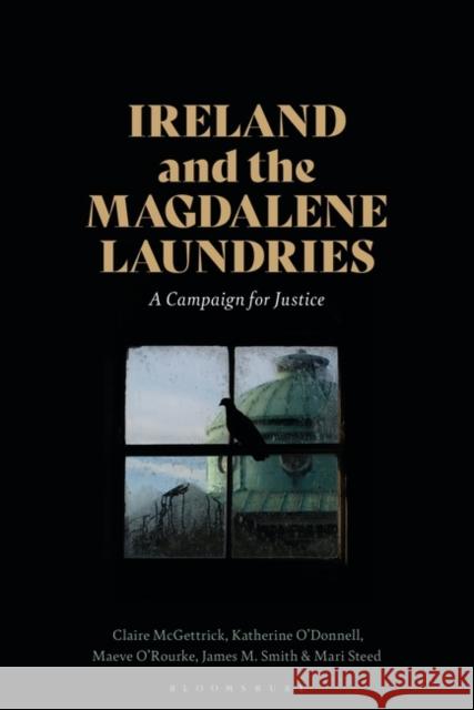 Ireland and the Magdalene Laundries: A Campaign for Justice Katherine O'Donnell Claire McGettrick James M. Smith 9780755617487 I. B. Tauris & Company - książka