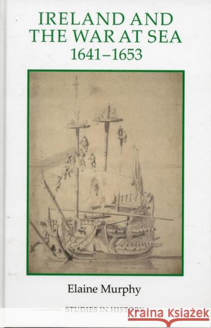 Ireland and the War at Sea, 1641-1653 Elaine Murphy 9780861933181  - książka