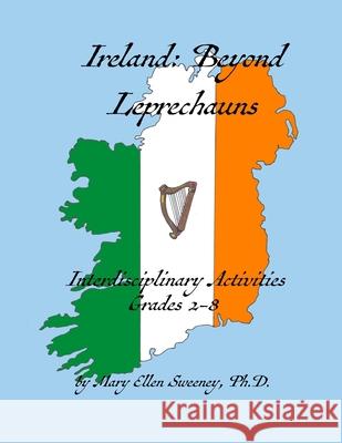 Ireland: Beyond Leprechauns: Interdisciplinary Activities, Grades 2-8 Gail C. Tracy Mary Ellen Sweeney 9780990775928 Elevated Educational Resources, LLC - książka