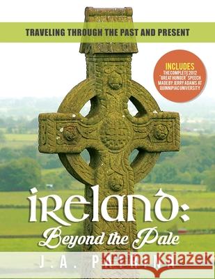 Ireland: Beyond the Pale: Traveling Through Past and Present J. a. Patrina 9781733067294 Littlehouse Publishing - książka