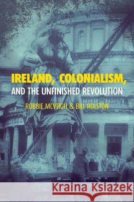 Ireland, Colonialism, and the Unfinished Revolution: Anois AR Theacht an Tsamhraidh  9781642599848 Haymarket Books - książka