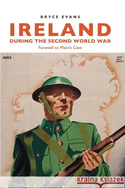 Ireland During the Second World War: Farewell to Plato's Cave Bryce Evans 9781784992491 Manchester University Press - książka