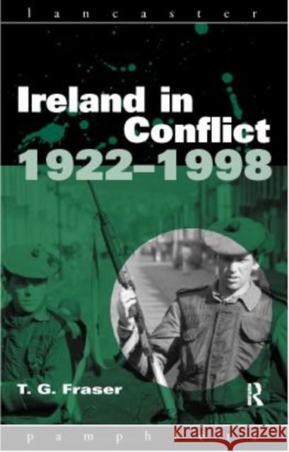 Ireland in Conflict 1922-1998 T. G. Fraser 9780415165495 Routledge - książka