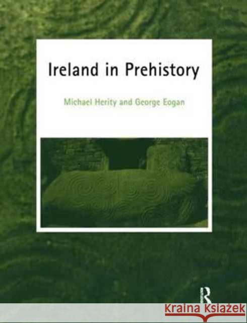 Ireland in Prehistory George Eogan MR George Eogan Michael Herity 9781138158269 Routledge - książka