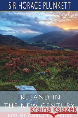 Ireland in the New Century (Esprios Classics) Horace Plunkett 9781034729310 Blurb - książka