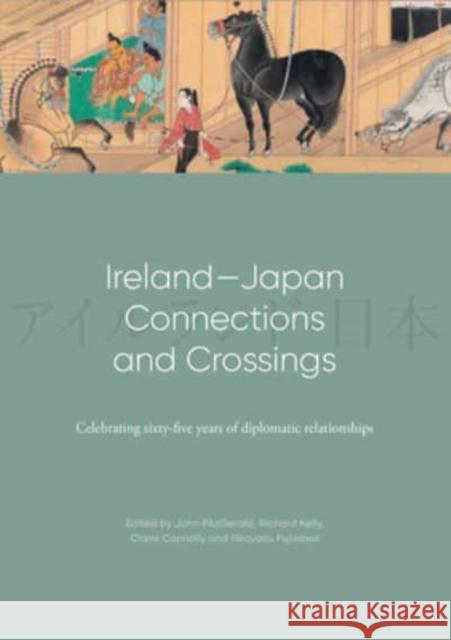 Ireland-Japan Connections and Crossings: Celebrating sixty-five Years of diplomatic relationships  9781782055150 Cork University Press - książka