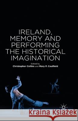 Ireland, Memory and Performing the Historical Imagination C. Collins M. Caulfield  9781349472581 Palgrave Macmillan - książka