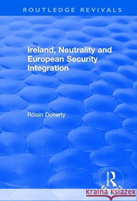 Ireland, Neutrality and European Security Integration Róisín Doherty 9781138740051 Taylor and Francis - książka