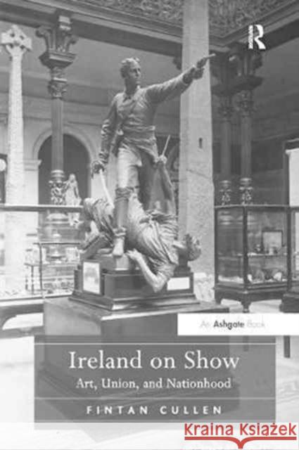 Ireland on Show: Art, Union, and Nationhood Fintan Cullen 9781138261518 Routledge - książka