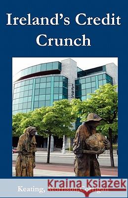 Ireland S Credit Crunch Kevin Keating Jonathan Morrison Joe Corrigan 9780902869769 IMG Publications - książka