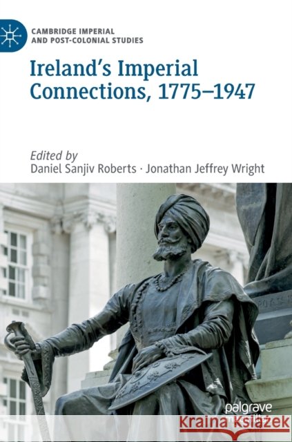 Ireland's Imperial Connections, 1775-1947 Daniel Sanjiv Roberts Jonathan Jeffrey Wright 9783030259839 Palgrave MacMillan - książka