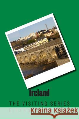 Ireland: The VISITING SERIES Elizabeth Kramer 9781514618462 Createspace Independent Publishing Platform - książka
