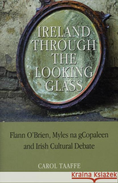 Ireland Through the Looking-Glass: Flann O'Brien, Myles na gCopaleen and Irish Cultural Debate Taaffe, Carol 9781859184424 Cork University Press - książka