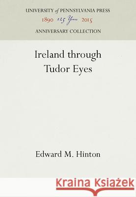 Ireland Through Tudor Eyes Edward M. Hinton 9781512802511 University of Pennsylvania Press - książka