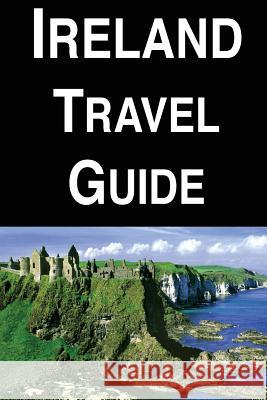 Ireland Travel Guide Alexander Montgomery 9781976513817 Createspace Independent Publishing Platform - książka