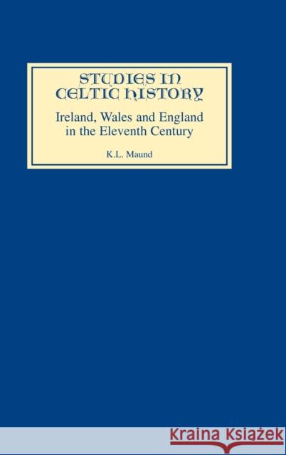 Ireland, Wales, and England in the Eleventh Century K. L. Maund 9780851155333 Boydell Press - książka