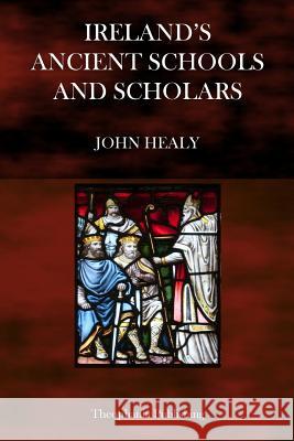 Ireland's Ancient Schools and Scholars John Healy 9781497465299 Createspace - książka