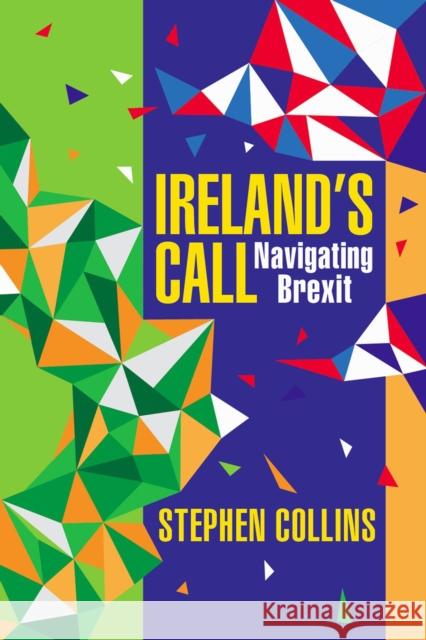 Ireland's Call: Navigating Brexit Stephen Collins 9781786051769 Orpen Press - książka