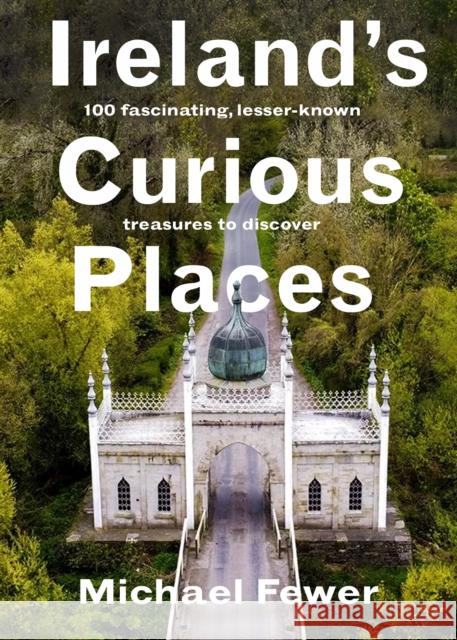 Ireland’s Curious Places Michael Fewer 9781804583234 Gill - książka