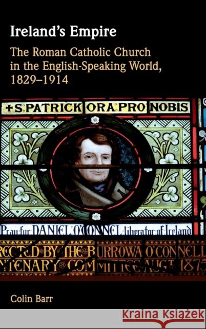 Ireland's Empire: The Roman Catholic Church in the English-Speaking World, 1829-1914 Colin Barr 9781107040922 Cambridge University Press - książka