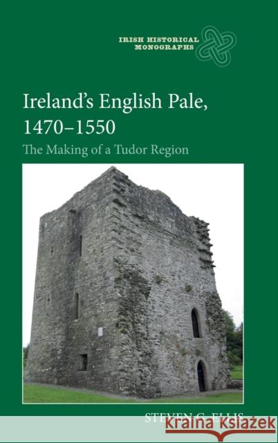 Ireland's English Pale, 1470-1550: The Making of a Tudor Region Steven G. Ellis 9781783276608 Boydell Press - książka
