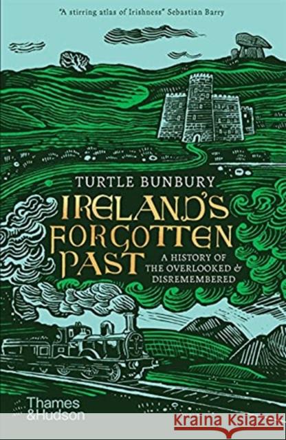 Ireland's Forgotten Past: A History of the Overlooked and Disremembered Turtle Bunbury   9780500296363 Thames & Hudson Ltd - książka