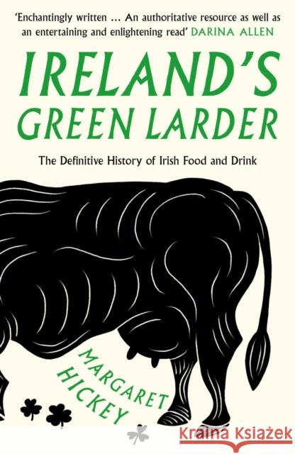 Ireland’s Green Larder: The Definitive History of Irish Food and Drink Margaret Hickey 9781783527991 Unbound - książka