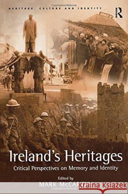 Ireland's Heritages: Critical Perspectives on Memory and Identity Mark McCarthy 9781138255241 Routledge - książka