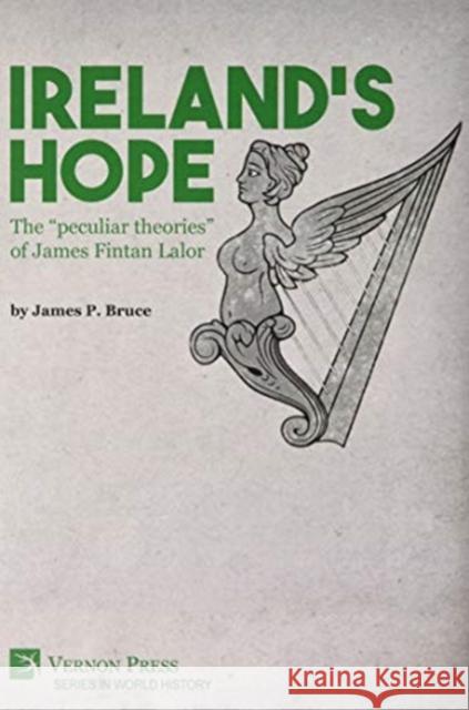 Ireland's Hope: The peculiar theories of James Fintan Lalor Bruce, James P. 9781622738984 Vernon Press - książka