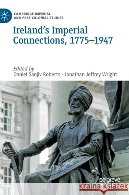 Ireland's Imperial Connections, 1775-1947 Daniel Sanjiv Roberts Jonathan Jeffrey Wright 9783030259839 Palgrave MacMillan - książka