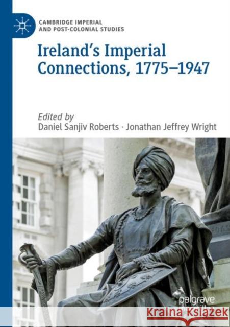 Ireland's Imperial Connections, 1775-1947 Roberts, Daniel Sanjiv 9783030259860 Springer International Publishing - książka