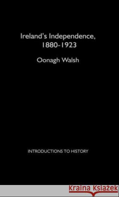 Ireland's Independence: 1880-1923 Oonagh Walsh Walsh Oonagh 9780415239509 Routledge - książka