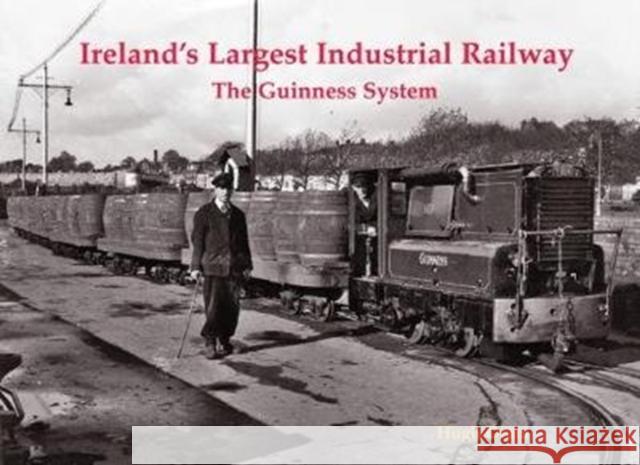 Ireland's Largest Industrial Railway: The Guinness System Hugh Oram 9781840337907 Stenlake Publishing - książka