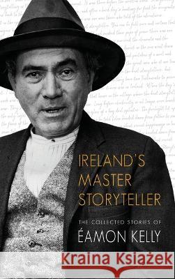 Ireland's Master Storyteller: The Collected Stories of Éamon Kelly Eamon Kelly, Eoin Kelly 9781781178416 The Mercier Press - książka