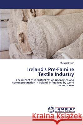 Ireland's Pre-Famine Textile Industry Lynch Michael 9783659427633 LAP Lambert Academic Publishing - książka