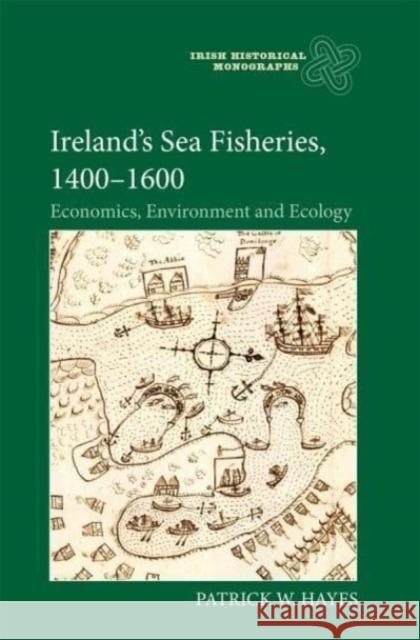 Ireland′s Sea Fisheries, 1400–1600 – Economics, Environment and Ecology Patrick W Hayes 9781783277063  - książka
