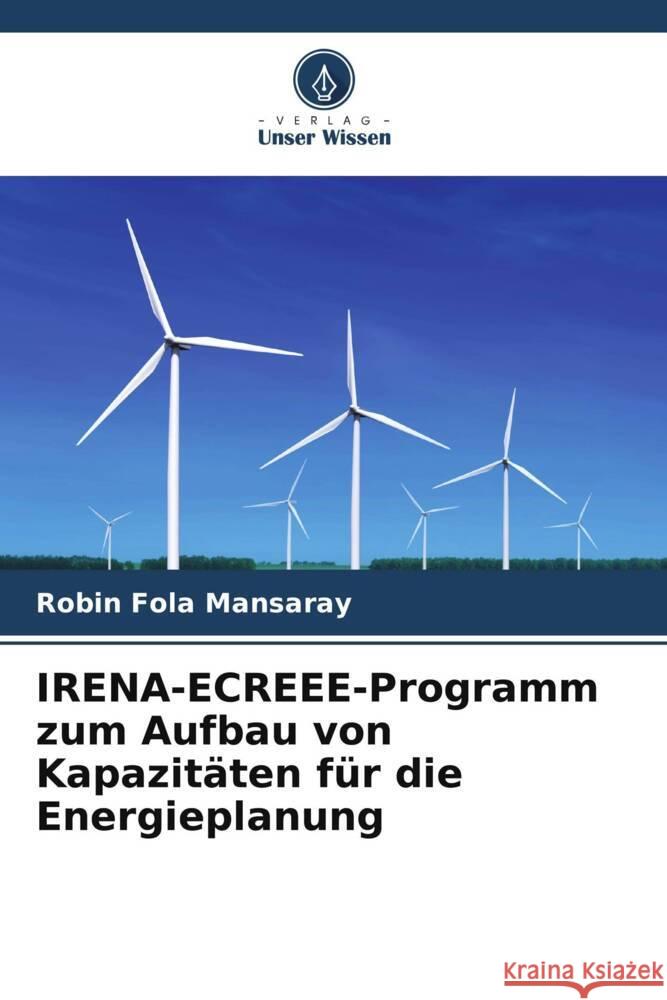 IRENA-ECREEE-Programm zum Aufbau von Kapazit?ten f?r die Energieplanung Robin Fol 9786207245482 Verlag Unser Wissen - książka