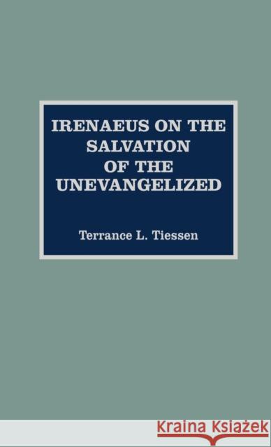 Irenaeus on the Salvation of the Unevangelized Terrance L. Tiessen 9780810826823 Scarecrow Press - książka