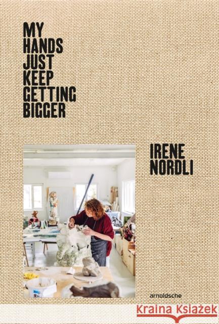 Irene Nordli: “My Hands Keep Getting Bigger”  9783897907454 Arnoldsche - książka