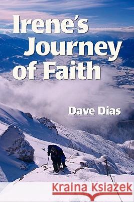 Irene's Journey of Faith Dave Dias 9781419683909 Booksurge Publishing - książka