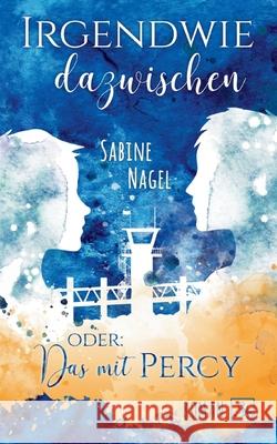 Irgendwie dazwischen oder: Das mit Percy Sabine Nagel 9783754373507 Books on Demand - książka
