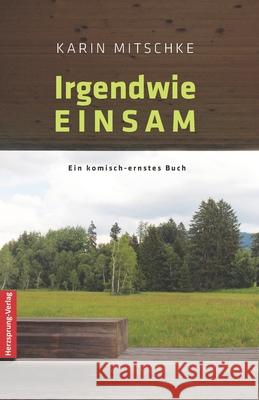 Irgendwie EINSAM: Ein komisch-ernstes Buch Mitschke, Karin 9783960740322 Herzsprung - książka