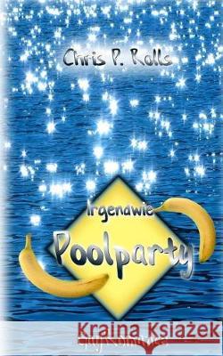 Irgendwie Poolparty: Gayromance Chris P. Rolls 9781976472886 Createspace Independent Publishing Platform - książka