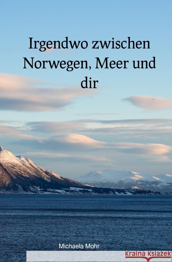 Irgendwo zwischen Norwegen, Meer und dir Mohr, Michaela 9783565117833 epubli - książka